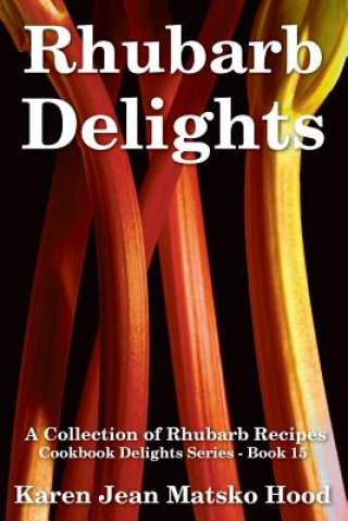 Książka Rhubarb Delights Cookbook Karen Jean Matsko Hood