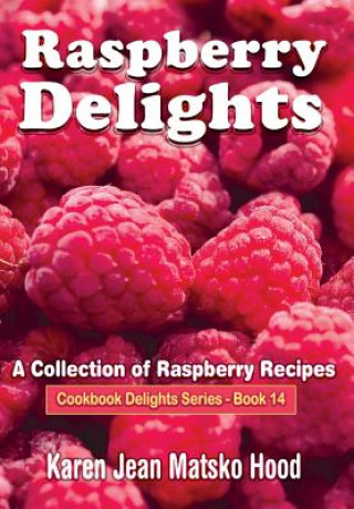 Livre Raspberry Delights Cookbook Karen Jean Matsko Hood