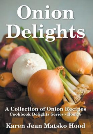 Kniha Onion Delights Cookbook Karen Jean Matsko Hood