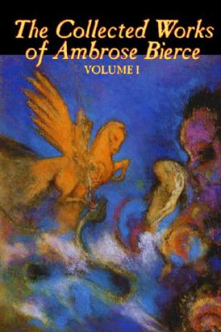 Könyv Collected Works of Ambrose Bierce, Vol. I Ambrose Bierce