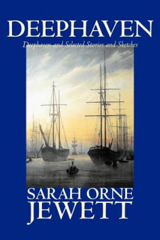 Könyv Deephaven and Selected Stories and Sketches Sarah Orne Jewett