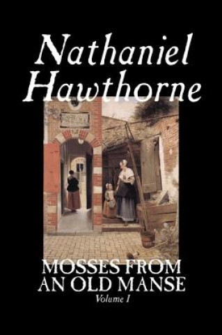 Book Mosses from an Old Manse, Volume I Nathaniel Hawthorne