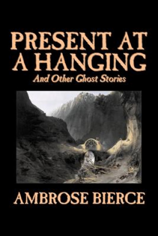 Livre Present at a Hanging and Other Ghost Stories Ambrose Bierce