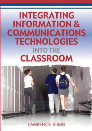 Kniha Integrating Information and Communications Technologies into the Classroom Lawrence A. Tomei