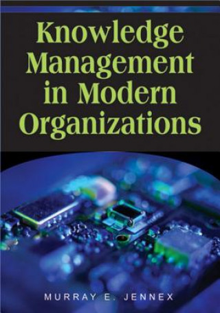 Kniha Knowledge Management in Modern Organizations Murray E. Jennex