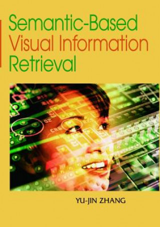 Kniha Semantic-based Visual Information Retrieval Yu-Jin Zhang