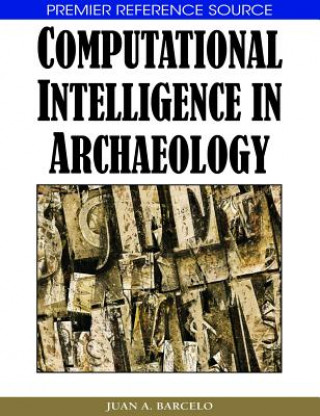 Kniha Computational Intelligence in Archaeology Juan A. Barcelo