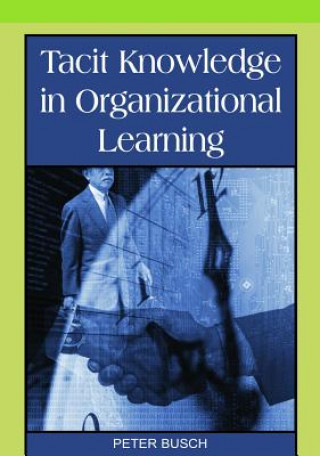 Kniha Tacit Knowledge in Organizational Learning Peter Busch