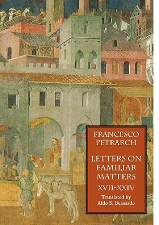 Könyv Letters on Familiar Matters (Rerum Familiarium Libri), Vol. 3, Books XVII-XXIV Francesco Petrarch