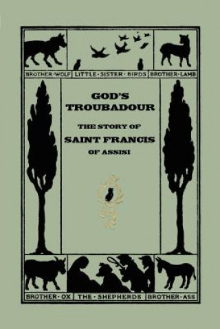 Carte God's Troubadour, The Story of Saint Francis of Assisi Sophie Jewett