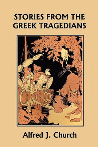 Livre Stories from the Greek Tragedians (Yesterday's Classics) Alfred J. Church