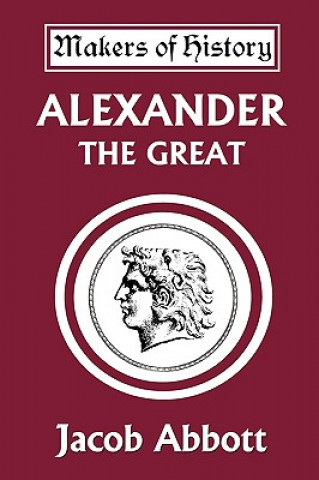 Kniha Alexander the Great (Yesterday's Classics) Jacob Abbott