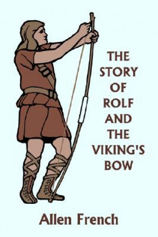 Carte Story of Rolf and the Viking's Bow (Yesterday's Classics) Allen French