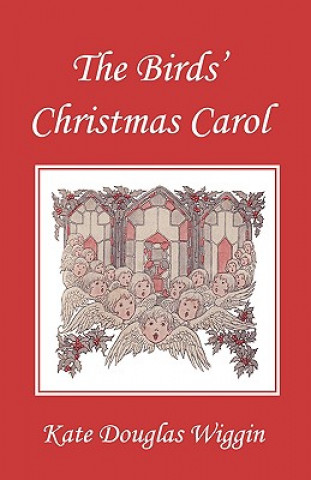 Könyv Birds' Christmas Carol, Illustrated Edition (Yesterday's Classics) Kate Douglas Wiggin