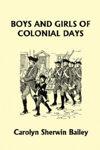 Kniha Boys and Girls of Colonial Days (Yesterday's Classics) Carolyn Sherwin Bailey