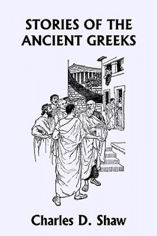 Kniha Stories of the Ancient Greeks (Yesterday's Classics) Charles D. Shaw