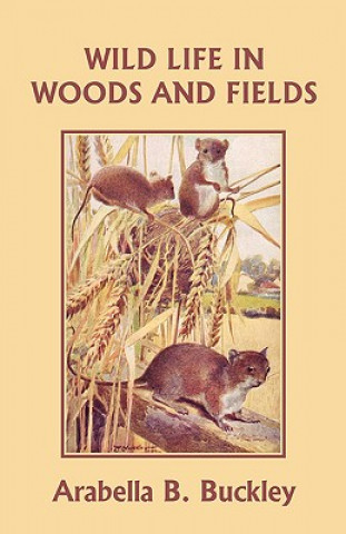 Carte Wild Life in Woods and Fields (Yesterday's Classics) Arabella B. Buckley