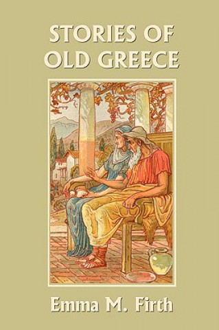 Книга Stories of Old Greece (Yesterday's Classics) Emma M. Firth