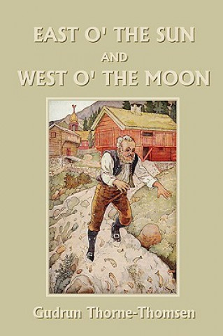 Knjiga East O' the Sun and West O' the Moon (Yesterday's Classics) Gudrun Thorne-Thomsen