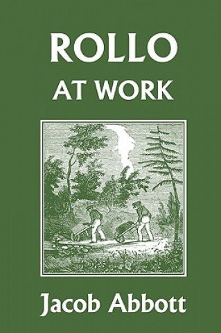 Carte Rollo at Work (Yesterday's Classics) Jacob Abbott