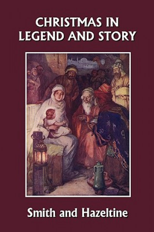 Carte Christmas in Legend and Story, Illustrated Edition (Yesterday's Classics) 