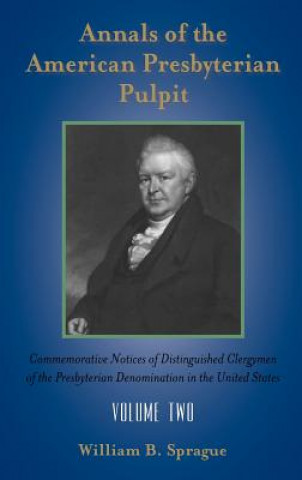 Könyv Annals of the Presbyterian Pulpit William Buell Sprague