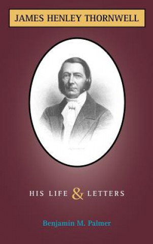 Книга Life and Letters of James H. Thornwell Benjamin Morgan Palmer