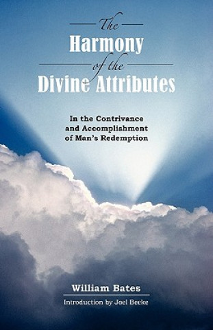 Book Harmony of Divine Attributes in the Contrivance & Accomplishment of Man's Redemption William Bates