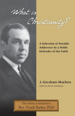 Libro What Is Christianity? Notable Addresses from a Noble Defender of the Faith J Gresham Machen