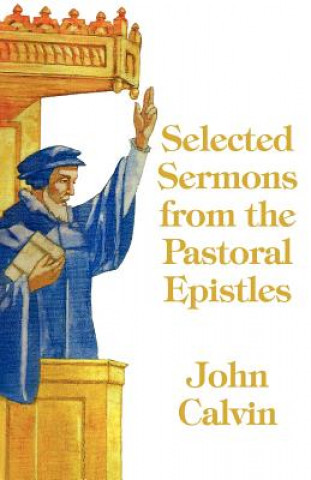 Könyv Selected Sermons from the Pastoral Epistles John Calvin