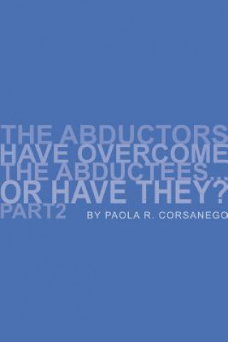 Buch Abductors Have Overcome the Abductees...or Have They? Part2 Paola R Corsanego