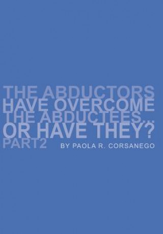 Knjiga Abductors Have Overcome The Abductees...Or Have They? Part2 Paola R Corsanego