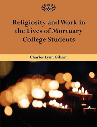 Knjiga Religiosity and Work in the Lives of Mortuary College Students Charles Lynn Gibson