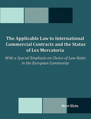 Książka Applicable Law to International Commercial Contracts and the Status of Lex Mercatoria - With a Special Emphasis on Choice of Law Rules in the Euro Mert Elcin