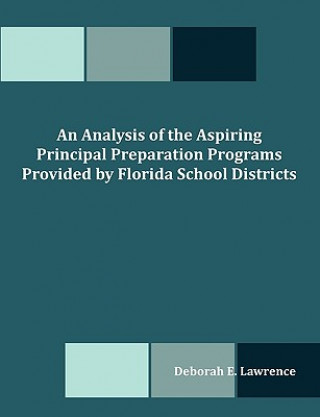 Kniha Analysis of the Aspiring Principal Preparation Programs Provided by Florida School Districts Deborah E Lawrence