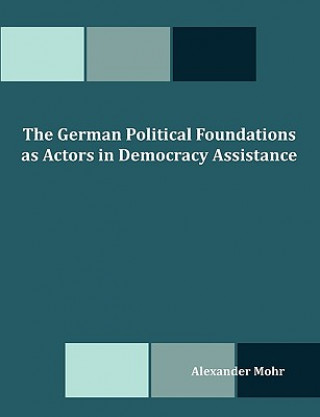 Könyv German Political Foundations as Actors in Democracy Assistance Alexander Mohr
