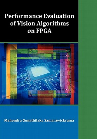 Könyv Performance Evaluation of Vision Algorithms on FPGA Mahendra Gunathilaka Samarawickrama