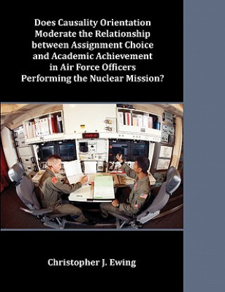 Carte Does Causality Orientation Moderate the Relationship between Assignment Choice and Academic Achievement in Air Force Officers Performing the Nuclear M Christopher J Ewing