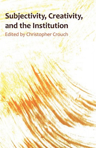 Knjiga Subjectivity, Creativity and the Institution Christopher Crouch