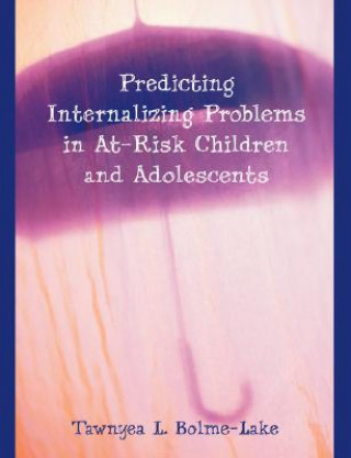 Carte Predicting Internalizing Problems in At-Risk Children and Adolescents Tawnyea L Bolme-Lake
