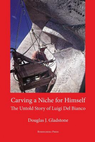 Książka Carving a Niche for Himself: The Untold Story of Luigi del Bianco and Mount Rushmore Douglas J Gladstone