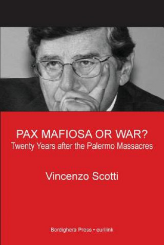 Kniha Pax Mafiosa or War? Twenty Years After the Palermo Massacres Vincenzo Scotti