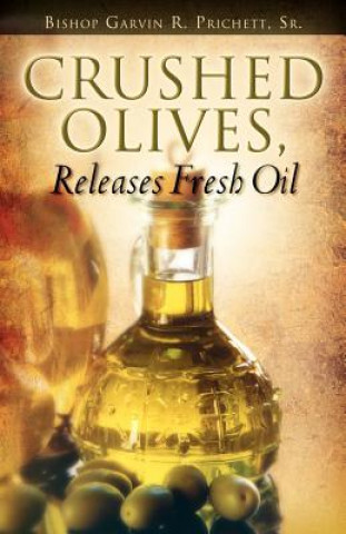 Könyv Crushed Olives, Releases Fresh Oil Sr Garvin Prichett