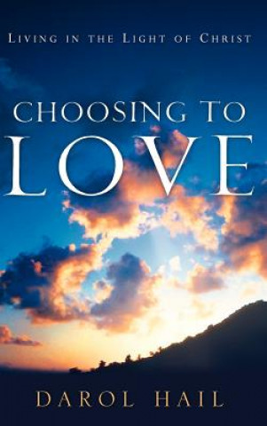 Kniha Choosing to Love Darol Hail