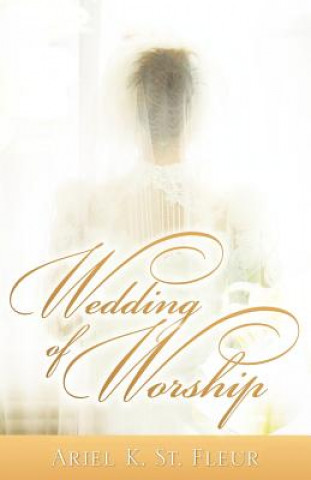 Könyv Wedding of Worship Ariel K St Fleur