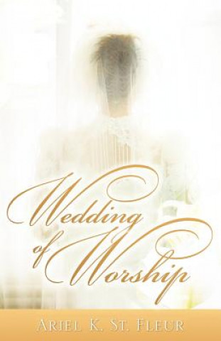 Книга Wedding of Worship Ariel K St Fleur