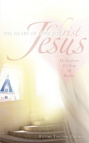 Kniha Heart Of Love For Christ Jesus Rotimi Timothy Oluniyi
