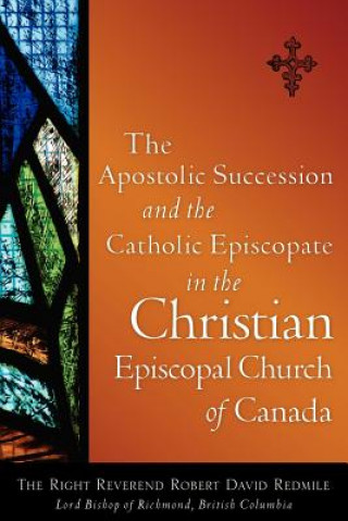 Kniha Apostolic Succession and the Catholic Episcopate in the Christian Episcopal Robert David Redmile