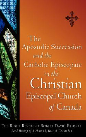 Książka Apostolic Succession and the Catholic Episcopate in the Christian Episcopal Robert David Redmile