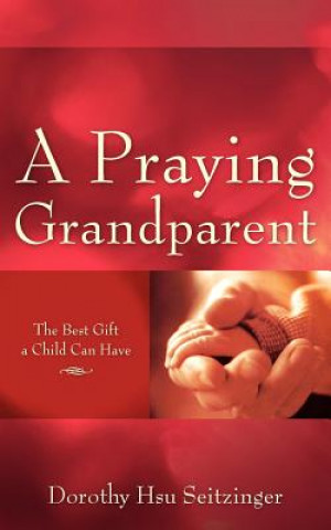 Kniha Praying Grandparent Dorothy Hsu Seitzinger